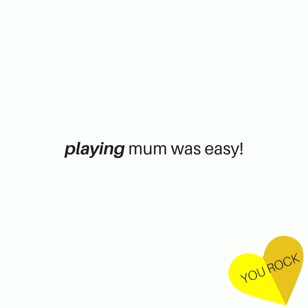 Sarah’s Story: Playing Mum was easy! (by Sarah Mullin)